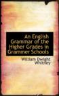 An English Grammar of the Higher Grades in Grammer Schools - Book