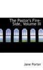 The Pastor's Fire-Side, Volume III - Book