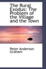 The Rural Exodus : The Problem of the Village and the Town - Book