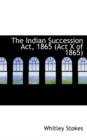 The Indian Succession ACT, 1865 (ACT X of 1865) - Book