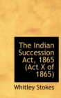 The Indian Succession ACT, 1865 (ACT X of 1865) - Book