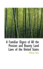 A Familiar Digest of All the Pension and Bounty Land Laws of the United States - Book