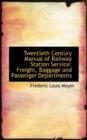 Twentieth Century Manual of Railway Station Service : Freight, Baggage and Passenger Departments - Book