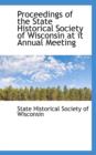 Proceedings of the State Historical Society of Wisconsin at It Annual Meeting - Book