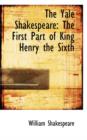 The Yale Shakespeare : The First Part of King Henry the Sixth - Book