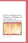 A Manual Relating to the Formation and Management of Mercantile and Manufacturing Corporations - Book