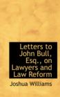 Letters to John Bull, Esq., on Lawyers and Law Reform - Book