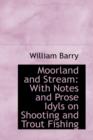 Moorland and Stream : With Notes and Prose Idyls on Shooting and Trout Fishing - Book