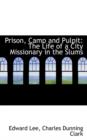 Prison, Camp and Pulpit : The Life of a City Missionary in the Slums - Book