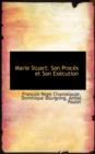 Marie Stuart : Son Proces Et Son Execution - Book