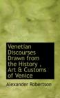 Venetian Discourses Drawn from the History, Art & Customs of Venice - Book