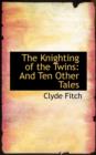 The Knighting of the Twins : And Ten Other Tales - Book