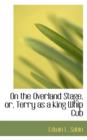 On the Overland Stage, Or, Terry as a King Whip Cub - Book