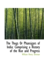 The Thugs Or Phansigars of India : Comprising a History of the Rise and Progress - Book