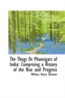 The Thugs or Phansigars of India : Comprising a History of the Rise and Progress - Book