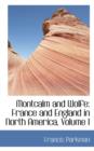 Montcalm and Wolfe : France and England in North America, Volume I - Book