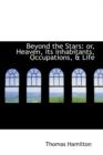 Beyond the Stars : Or, Heaven, Its Inhabitants, Occupations, & Life - Book