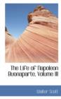 The Life of Napoleon Buonaparte, Volume III - Book