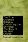 The True Christian Religion : Containing the Universal Theology of the New Church - Book