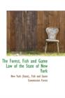 The Forest, Fish and Game Law of the State of New York - Book