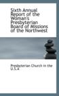 Sixth Annual Report of the Woman's Presbyterian Board of Missions of the Northwest - Book