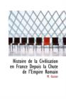 Histoire de La Civilisation En France Depuis La Chute de L'Empire Romain - Book