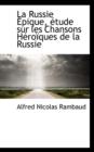 La Russie Epique, Etude Sur Les Chansons Heroiques de La Russie - Book