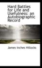 Hard Battles for Life and Usefulness : An Autobiographic Record - Book