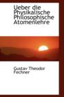 Ueber Die Physikalische Philosophische Atomenlehre - Book