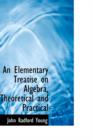 An Elementary Treatise on Algebra, Theoretical and Practical - Book