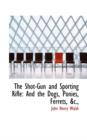 The Shot-Gun and Sporting Rifle : And the Dogs, Ponies, Ferrets, &C., - Book