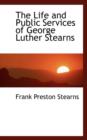 The Life and Public Services of George Luther Stearns - Book