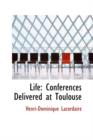 Life : Conferences Delivered at Toulouse - Book