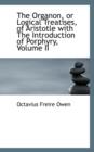 The Organon or Logical Treatises of Aristotle with the Introduction of Porphyry, Volume II - Book
