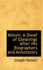 Milton : A Sheaf of Gleanings After His Biographers and Annotators - Book