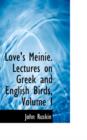Love's Meinie. Lectures on Greek and English Birds, Volume I - Book