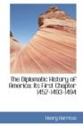 The Diplomatic History of America : Its First Chapter 1452-1493-1494 - Book