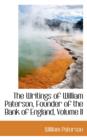 The Writings of William Paterson, Founder of the Bank of England, Volume II - Book