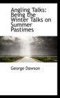 Angling Talks : Being the Winter Talks on Summer Pastimes - Book