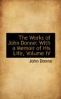 The Works of John Donne : With a Memoir of His Life, Volume IV - Book
