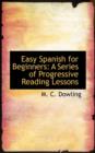 Easy Spanish for Beginners : A Series of Progressive Reading Lessons - Book