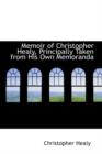 Memoir of Christopher Healy, Principally Taken from His Own Memoranda - Book