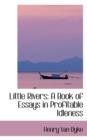 Little Rivers : A Book of Essays in Profitable Idleness - Book