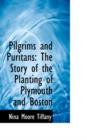Pilgrims and Puritans : The Story of the Planting of Plymouth and Boston - Book