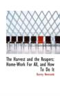 The Harvest and the Reapers : Home-Work for All, and How to Do It - Book