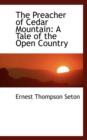 The Preacher of Cedar Mountain : A Tale of the Open Country - Book