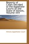 Reports of Cases Decided in the Appellate Courts of the State of Illinois, Volume XXV - Book