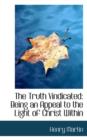 The Truth Vindicated : Being an Appeal to the Light of Christ Within - Book