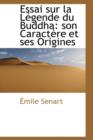 Essai Sur La Legende Du Buddha : Son Caractere Et Ses Origines - Book
