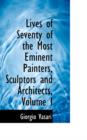 Lives of Seventy of the Most Eminent Painters, Sculptors and Architects, Volume I - Book